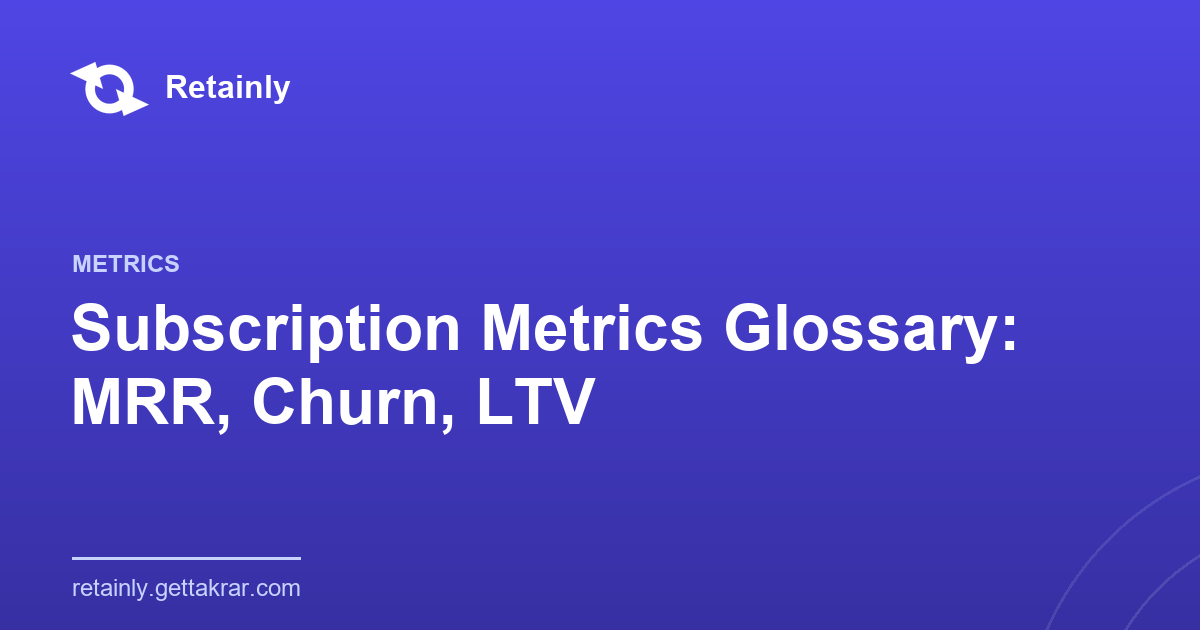 Subscription Metrics Glossary: MRR, Churn, LTV and More